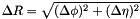 \[ \Delta R = \sqrt{ ( \Delta \phi )^2 + ( \Delta \eta )^2 } \]